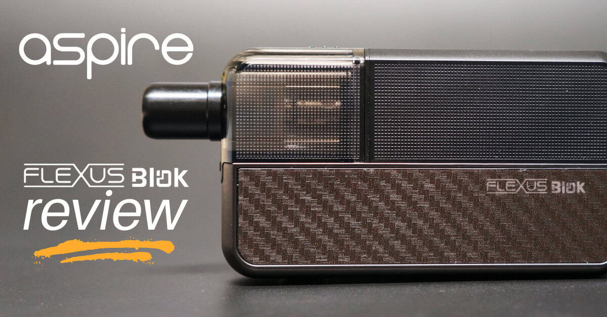 Aspire Flexus Blok Review: Sturdy as a Brick, Light as a Cloud!